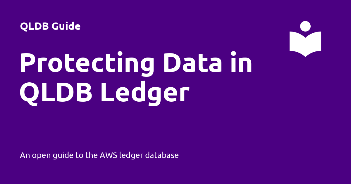 Protecting Data in QLDB Ledger - QLDB Guide